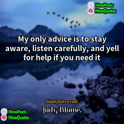 Judy Blume Quotes | My only advice is to stay aware,